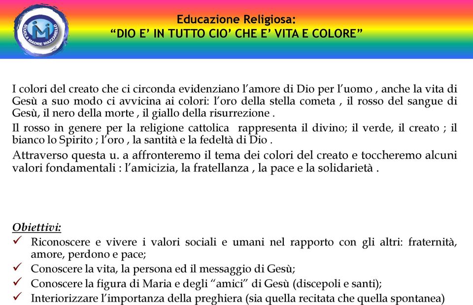 Il rosso in genere per la religione cattolica rappresenta il divino; il verde, il creato ; il bianco lo Spirito ; l oro, la santità e la fedeltà di Dio. Attraverso questa u.