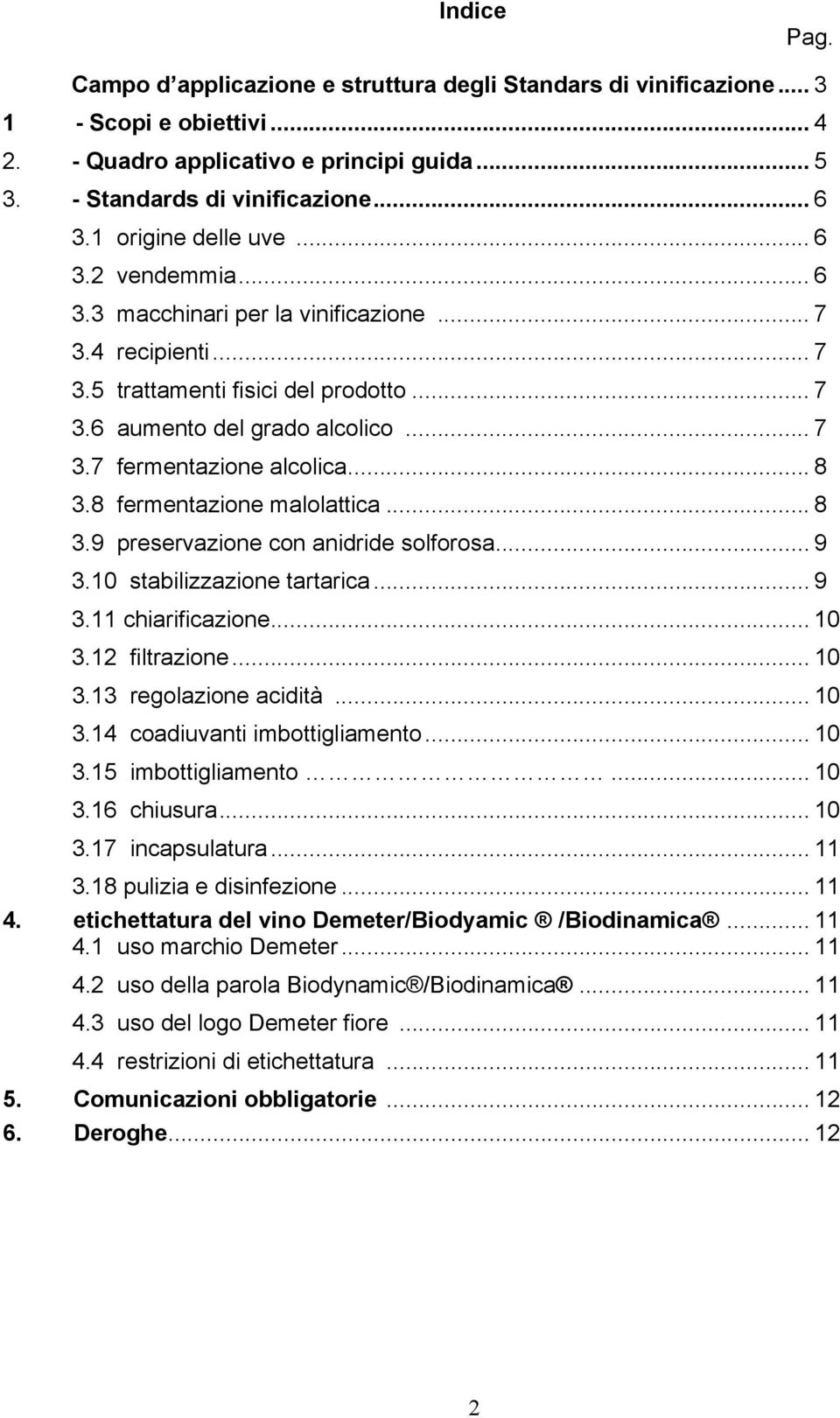 .. 8 3.8 fermentazione malolattica... 8 3.9 preservazione con anidride solforosa... 9 3.10 stabilizzazione tartarica... 9 3.11 chiarificazione... 10 3.12 filtrazione... 10 3.13 regolazione acidità.