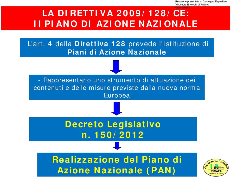 Rappresentano uno strumento di attuazione dei contenuti e delle misure previste