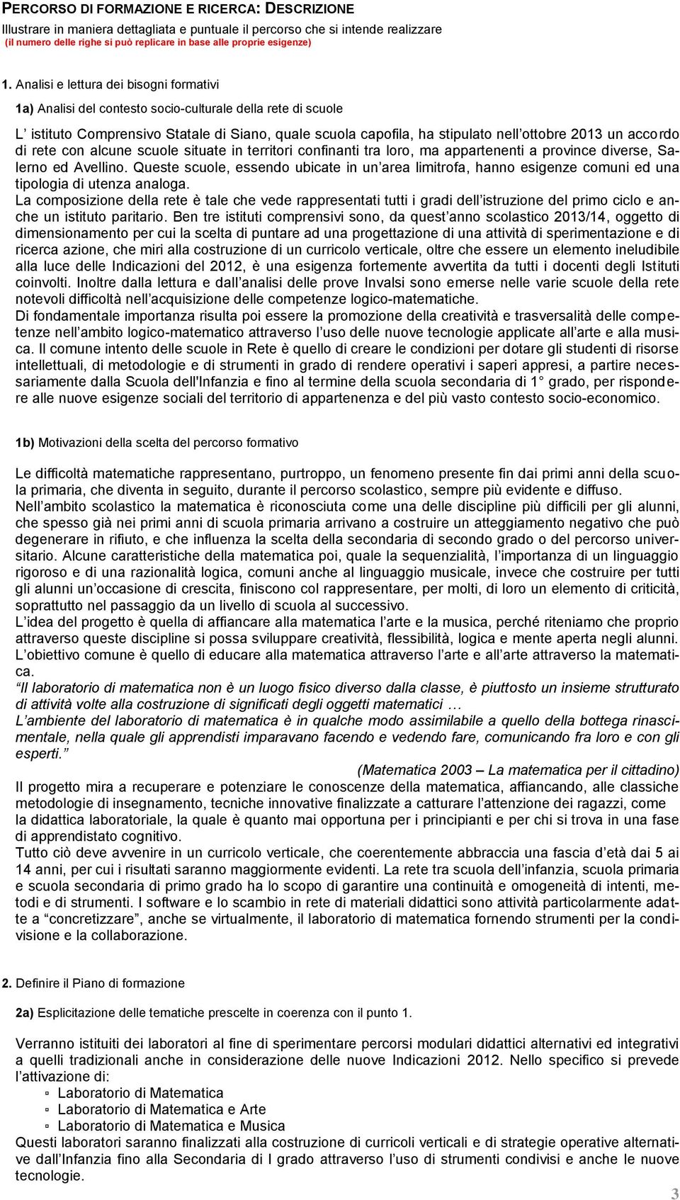 un accordo di rete con alcune scuole situate in territori confinanti tra loro, ma appartenenti a province diverse, Salerno ed Avellino.