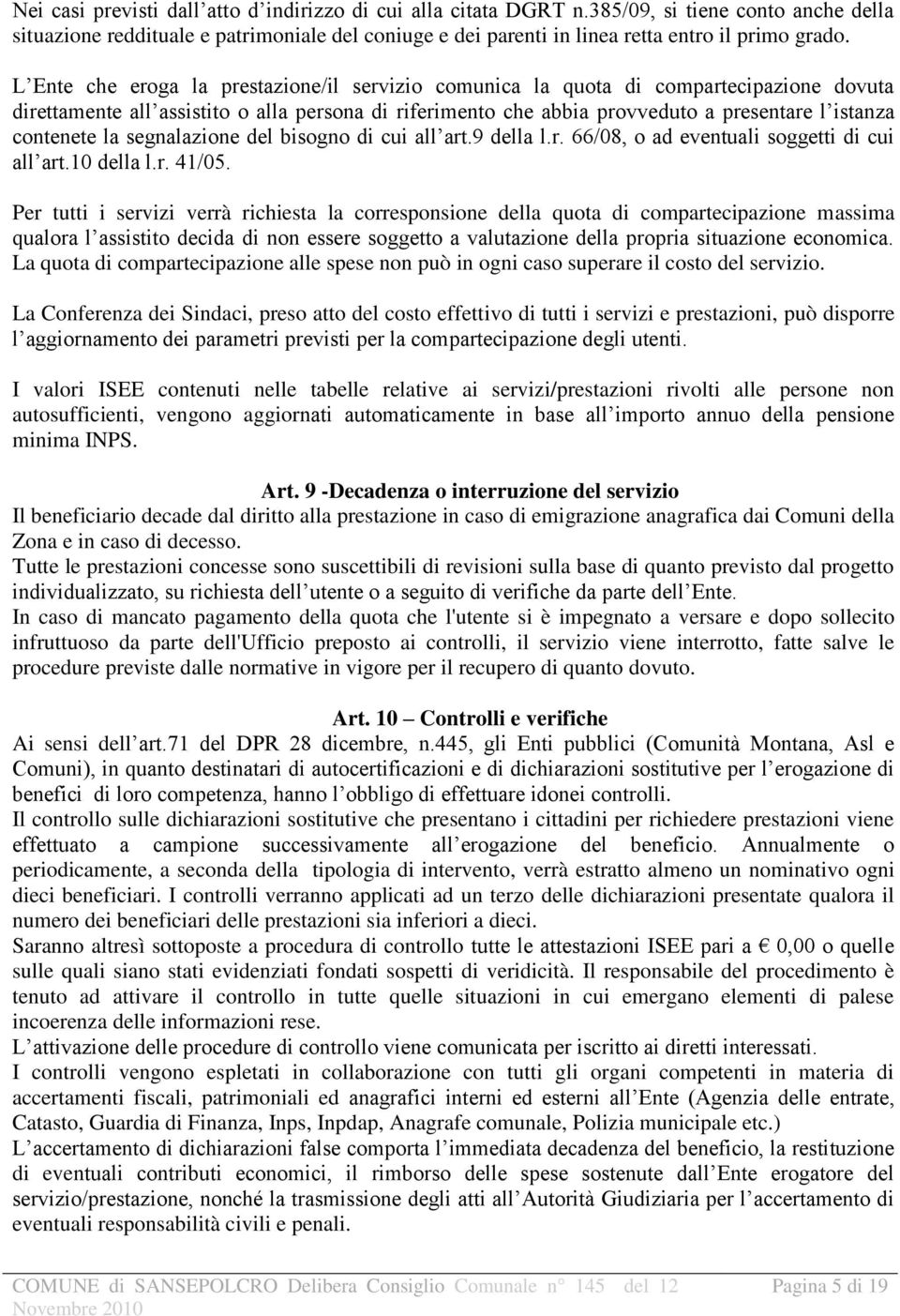 contenete la segnalazione del bisogno di cui all art.9 della l.r. 66/08, o ad eventuali soggetti di cui all art.10 della l.r. 41/05.