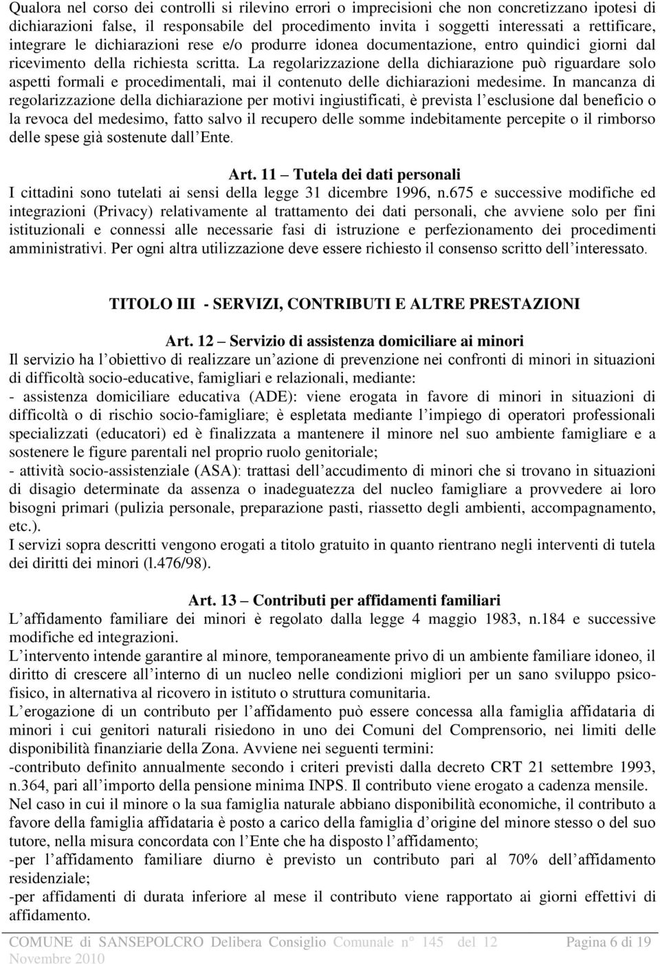 La regolarizzazione della dichiarazione può riguardare solo aspetti formali e procedimentali, mai il contenuto delle dichiarazioni medesime.