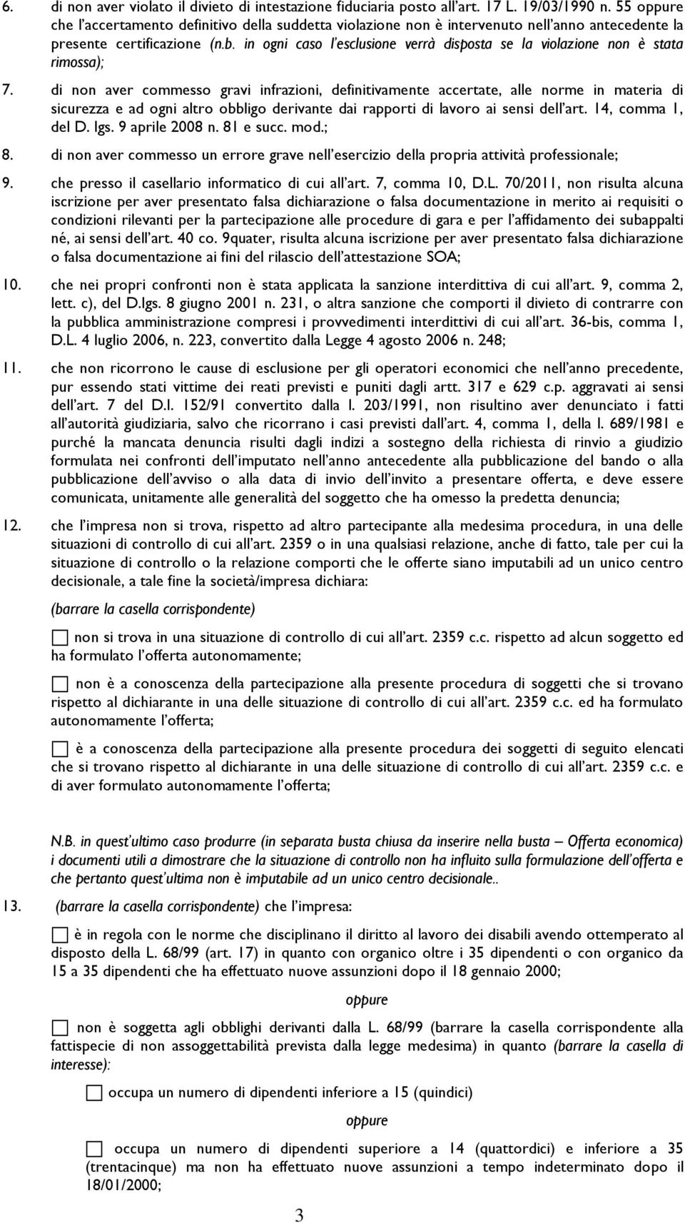 in ogni caso l esclusione verrà disposta se la violazione non è stata rimossa); 7.