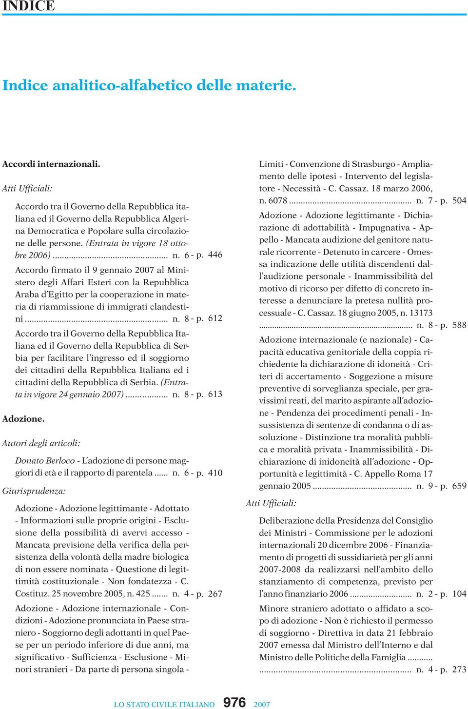 446 Accordo firmato il 9 gennaio 2007 al Ministero degli Affari Esteri con la Repubblica Araba d Egitto per la cooperazione in materia di riammissione di immigrati clandestini... n. 8 - p.