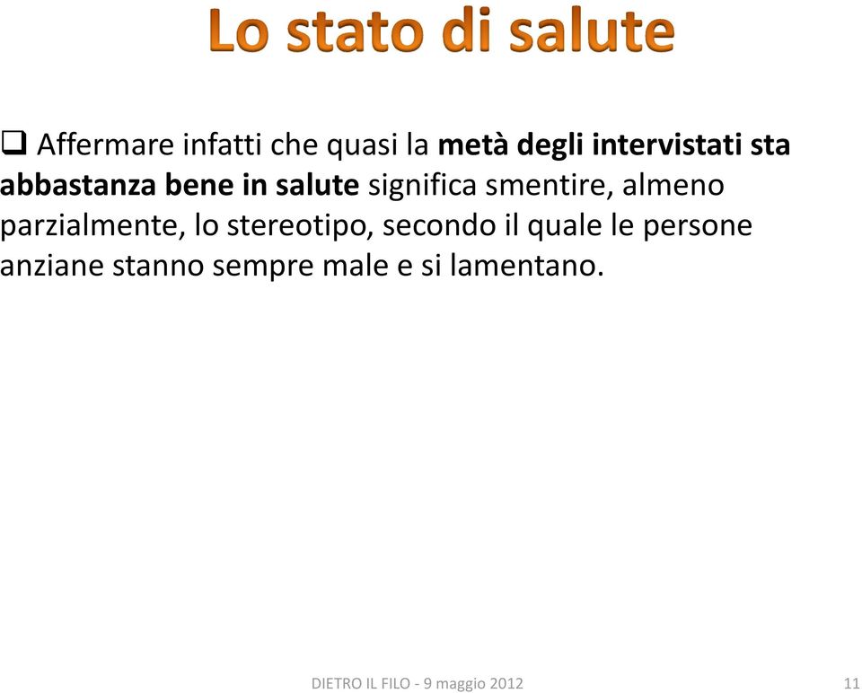 l altra metà che invece non si sente tanto bene o dichiara stati di sofferenza vera e propria.