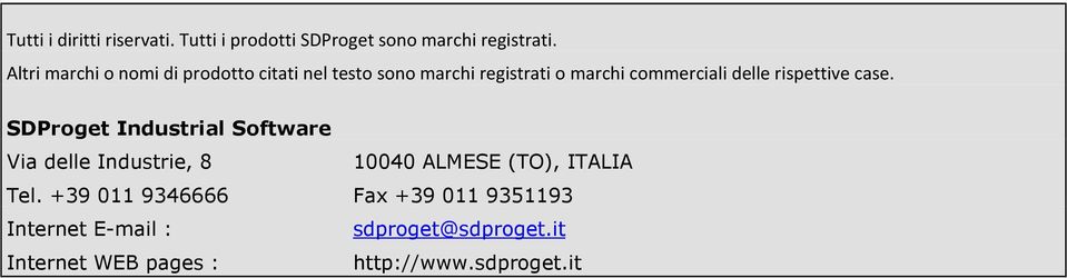 rispettive case. SDProget Industrial Software Via delle Industrie, 8 10040 ALMESE (TO), ITALIA Tel.