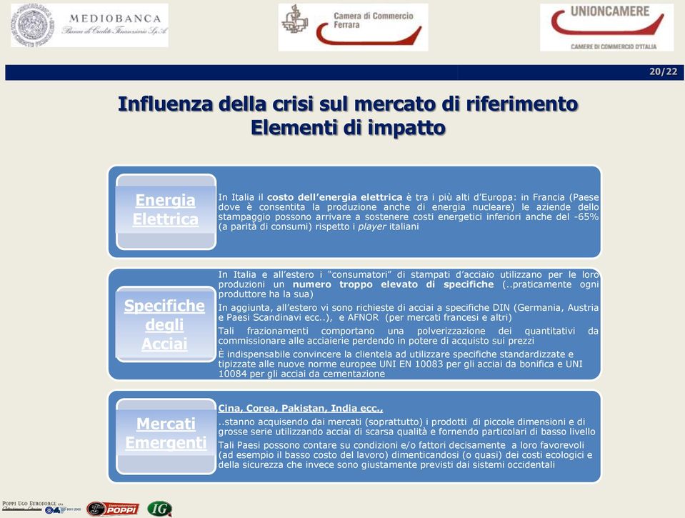 degli Acciai In Italia e all estero i consumatori di stampati d acciaio utilizzano per le loro produzioni un numero troppo elevato di specifiche (.