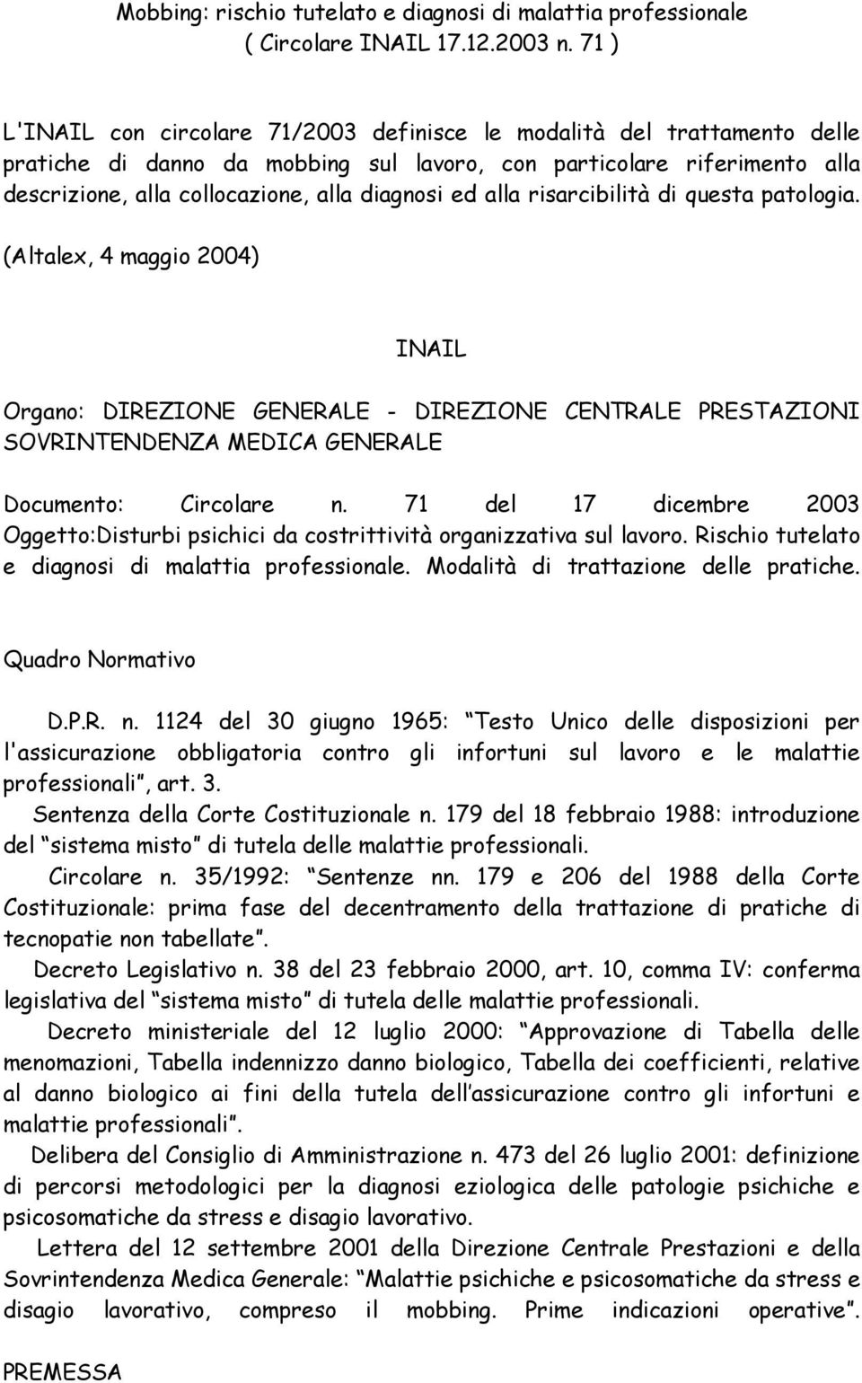 ed alla risarcibilità di questa patologia. (Altalex, 4 maggio 2004) INAIL Organo: DIREZIONE GENERALE - DIREZIONE CENTRALE PRESTAZIONI SOVRINTENDENZA MEDICA GENERALE Documento: Circolare n.