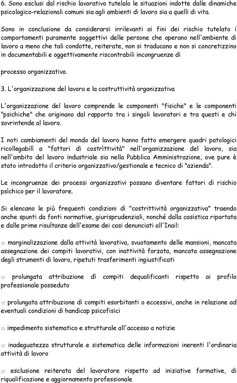 reiterate, non si traducano e non si concretizzino in documentabili e oggettivamente riscontrabili incongruenze di processo organizzativo. 3.