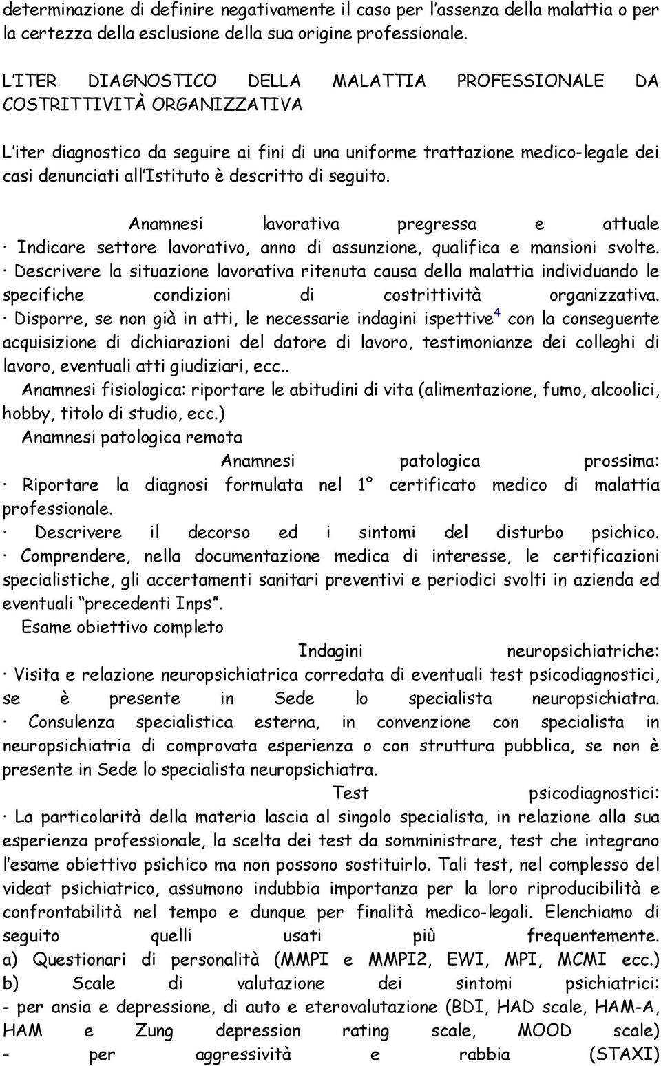 descritto di seguito. Anamnesi lavorativa pregressa e attuale Indicare settore lavorativo, anno di assunzione, qualifica e mansioni svolte.