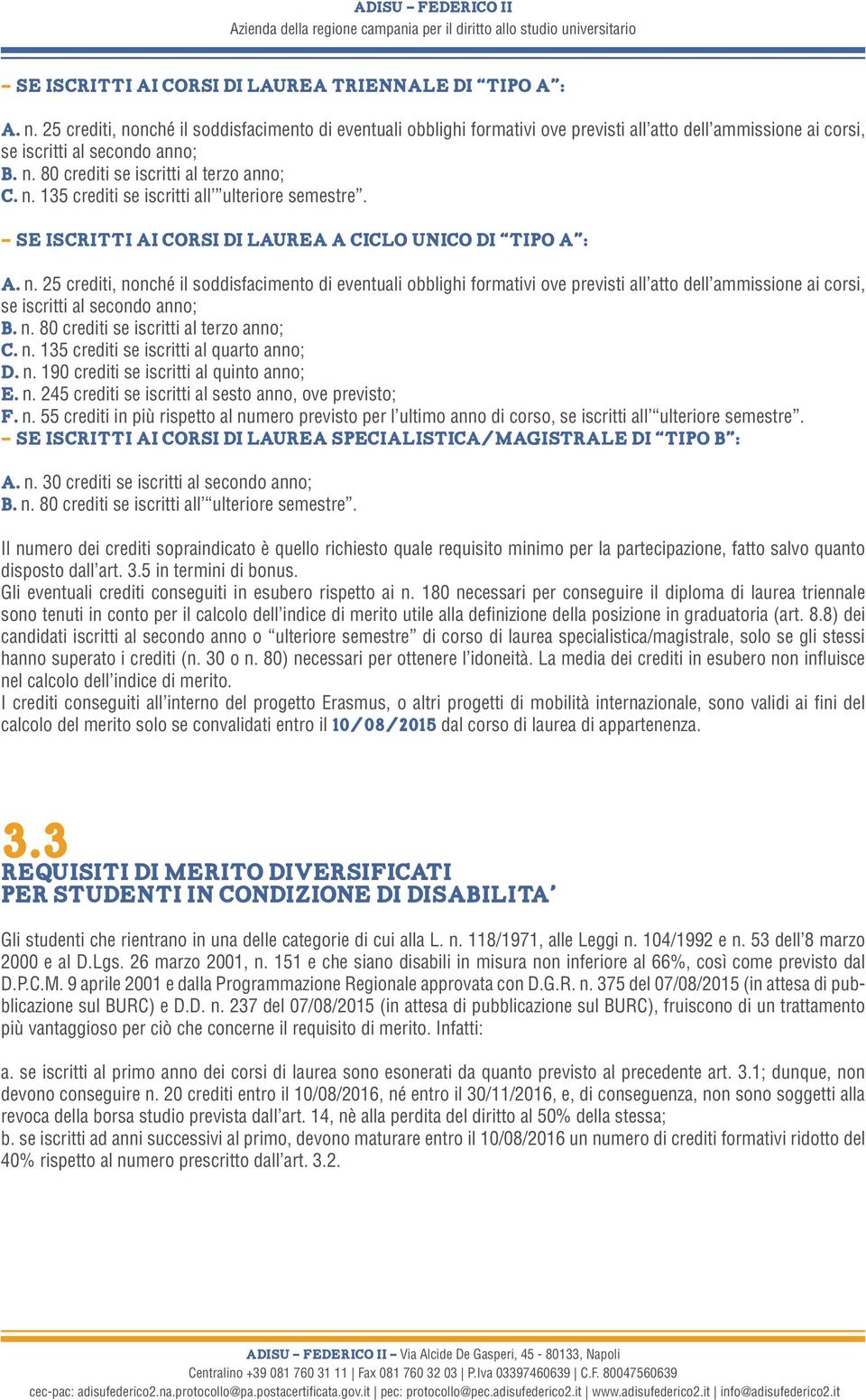 - se iscritti ai corsi di laurea a ciclo unico di tipo A : a. n.