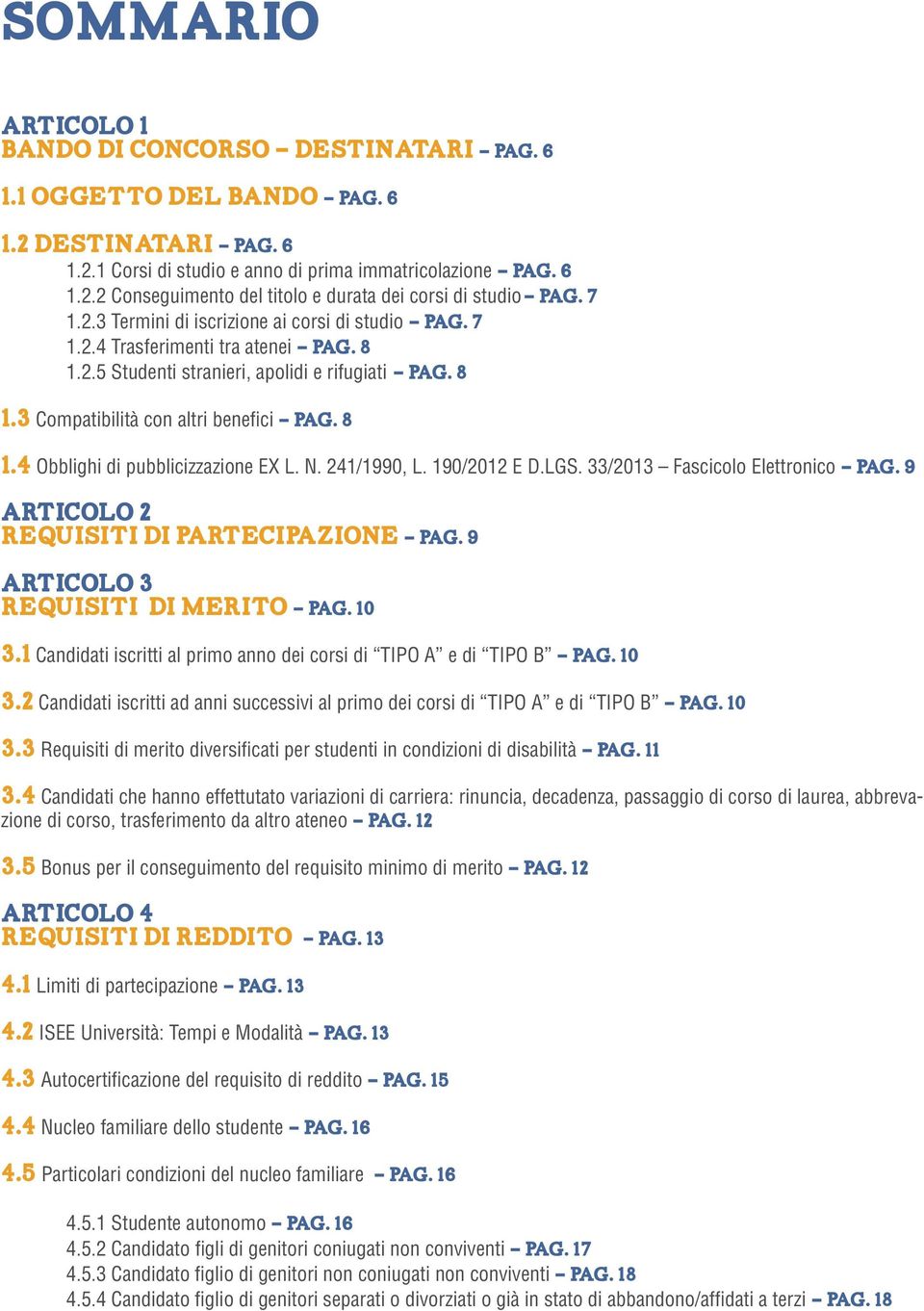 8 1.4 Obblighi di pubblicizzazione EX L. N. 241/1990, L. 190/2012 E D.LGS. 33/2013 Fascicolo Elettronico - Pag. 9 ARTICOLO 2 REQUISITI DI PARTECIPAZIONE - Pag. 9 ARTICOLO 3 REQUISITI DI MERITO - Pag.