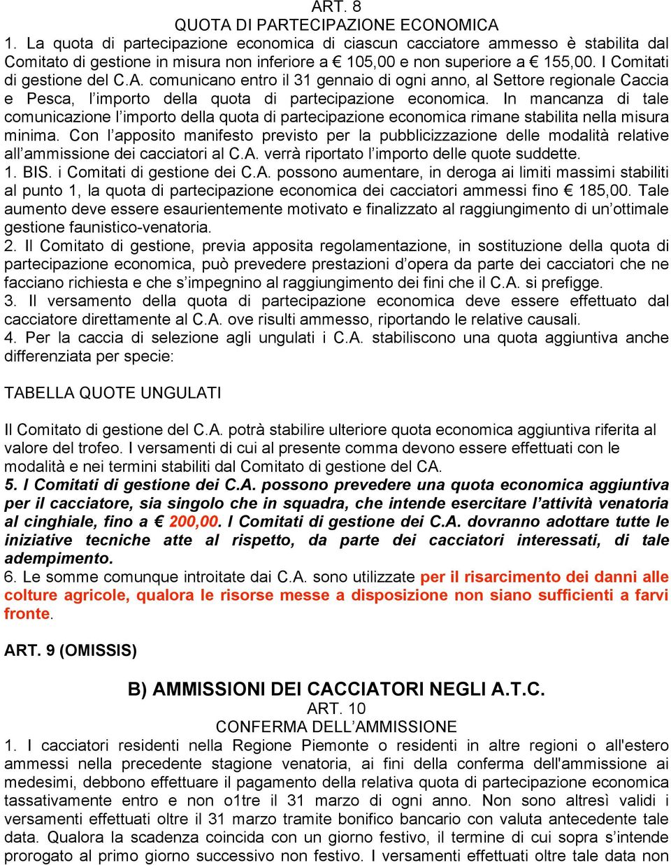 comunicano entro il 31 gennaio di ogni anno, al Settore regionale Caccia e Pesca, l importo della quota di partecipazione economica.