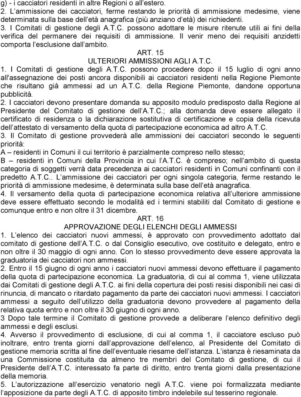 T.C. possono adottare le misure ritenute utili ai fini della verifica del permanere dei requisiti di ammissione. Il venir meno dei requisiti anzidetti comporta l esclusione dall ambito. ART.