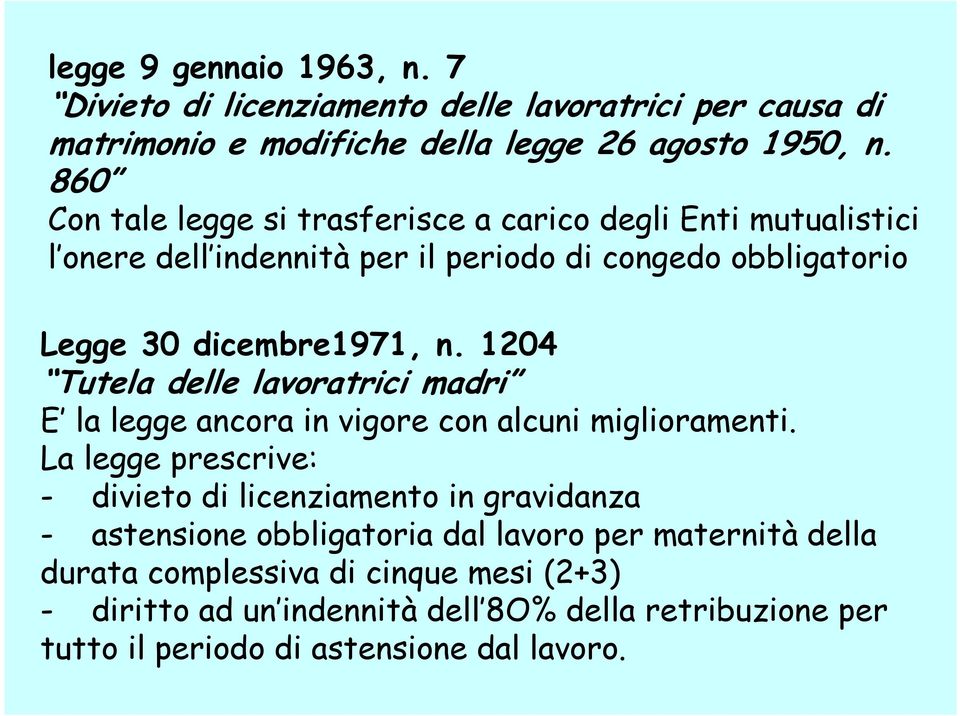 1204 Tutela delle lavoratrici madri E la legge ancora in vigore con alcuni miglioramenti.