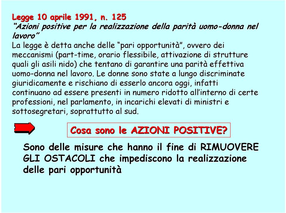 attivazione di strutture quali gli asili nido) che tentano di garantire una parità effettiva uomo-donna nel lavoro.