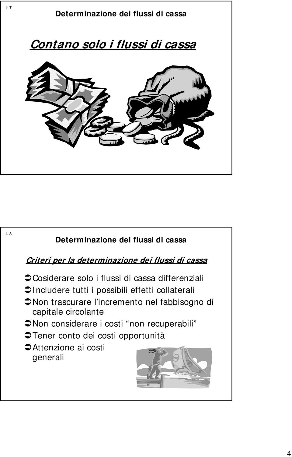 Includere tutti i possibili effetti collaterali Non trascurare l incremento nel fabbisogno di capitale