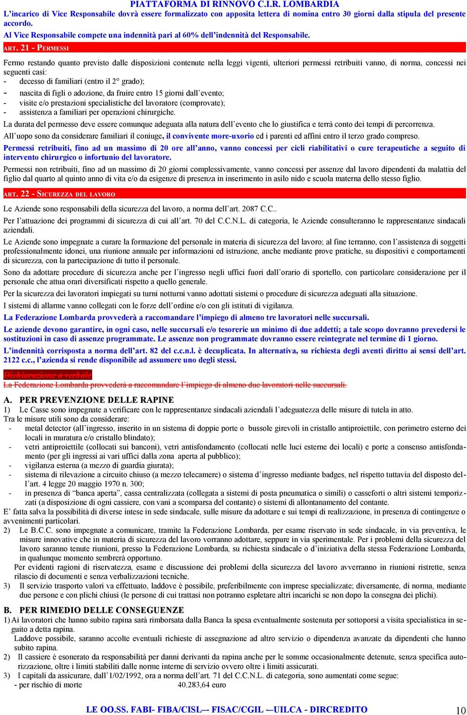 21 - PERMESSI Fermo restando quanto previsto dalle disposizioni contenute nella leggi vigenti, ulteriori permessi retribuiti vanno, di norma, concessi nei seguenti casi: - decesso di familiari (entro