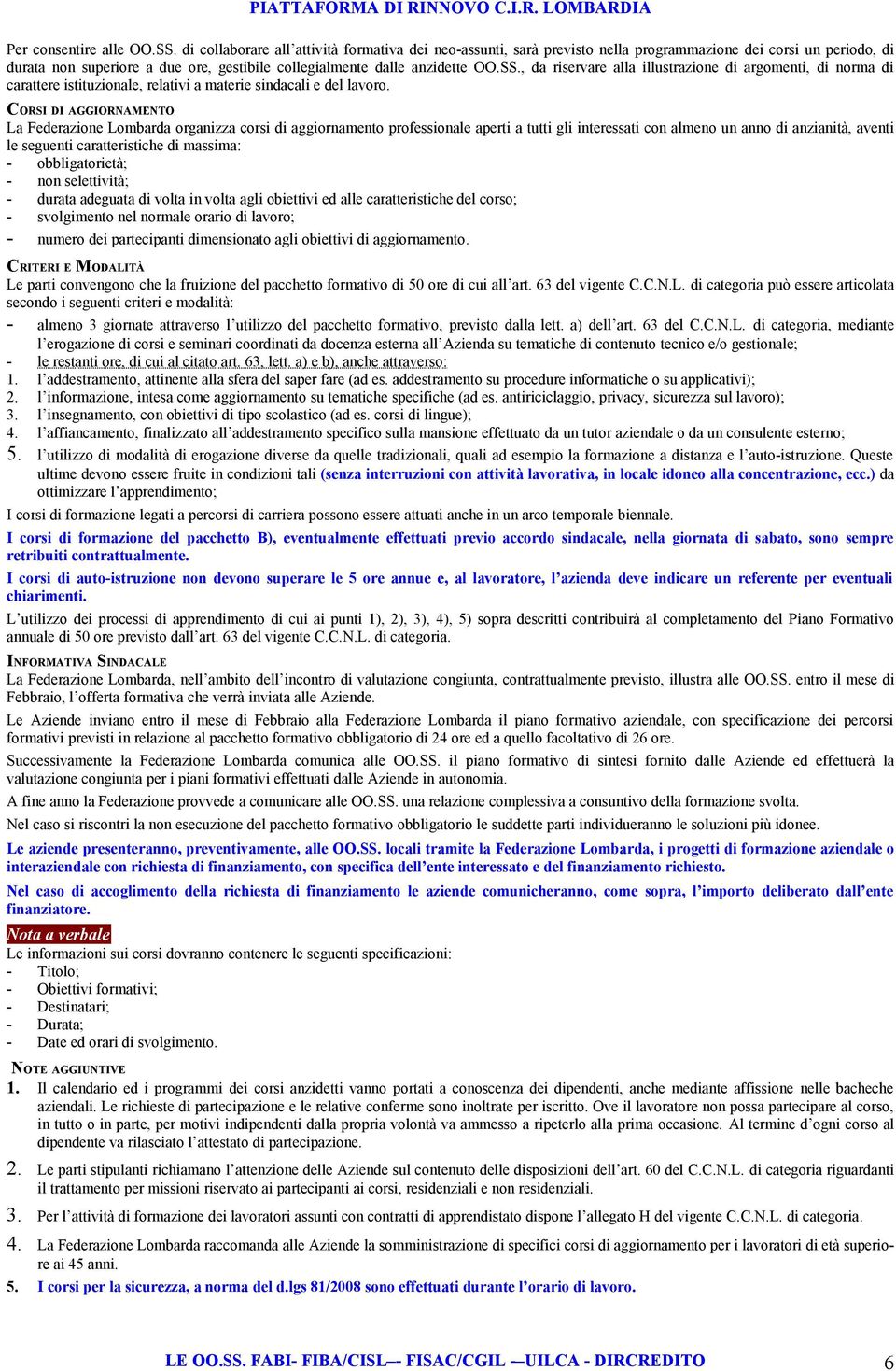 , da riservare alla illustrazione di argomenti, di norma di carattere istituzionale, relativi a materie sindacali e del lavoro.