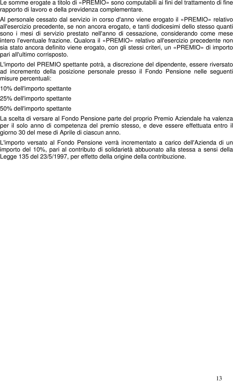 prestato nell'anno di cessazione, considerando come mese intero l'eventuale frazione.