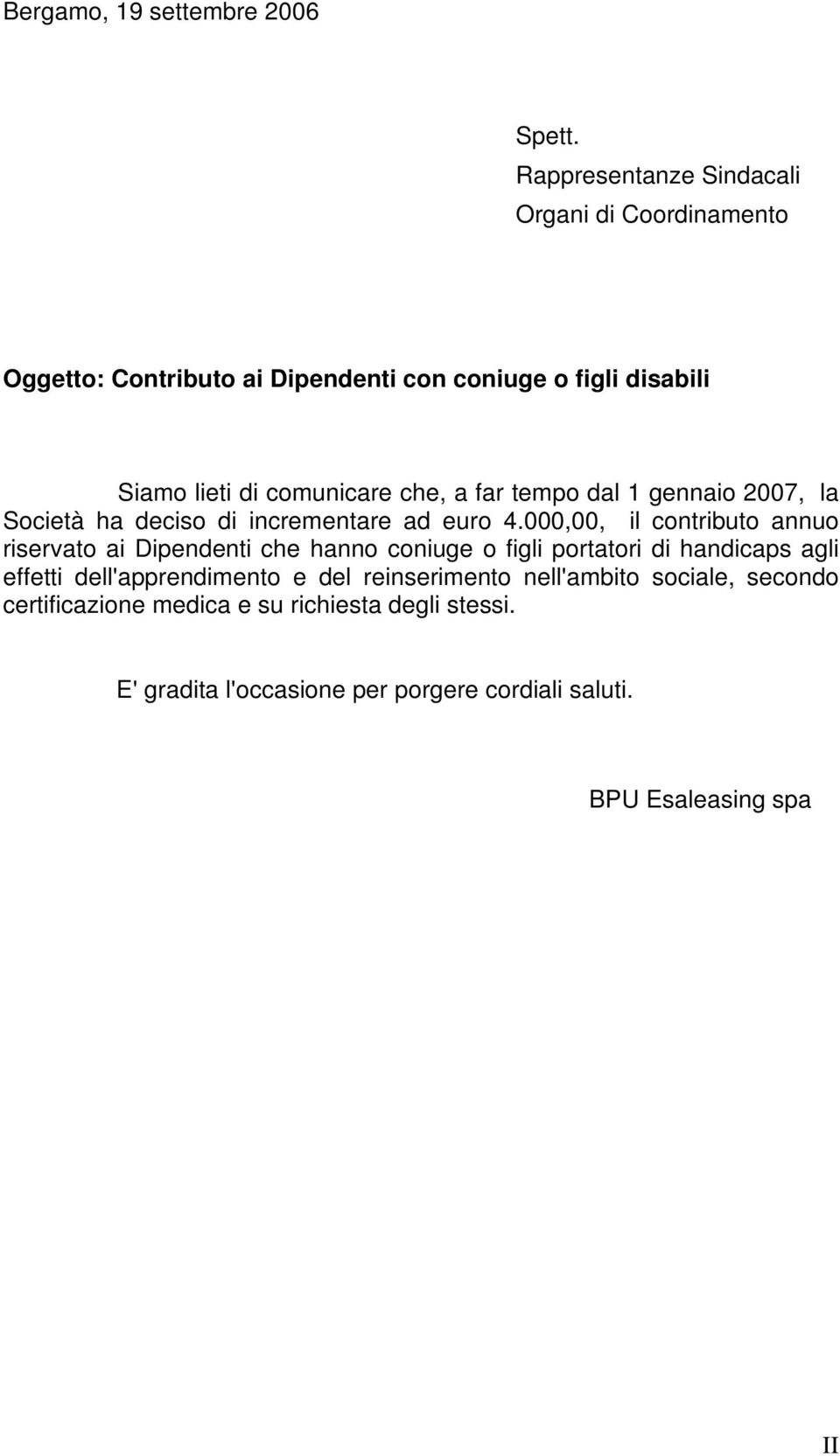 che, a far tempo dal 1 gennaio 2007, la Società ha deciso di incrementare ad euro 4.