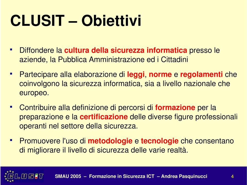 Contribuire alla definizione di percorsi di formazione per la preparazione e la certificazione delle diverse figure professionali operanti nel settore