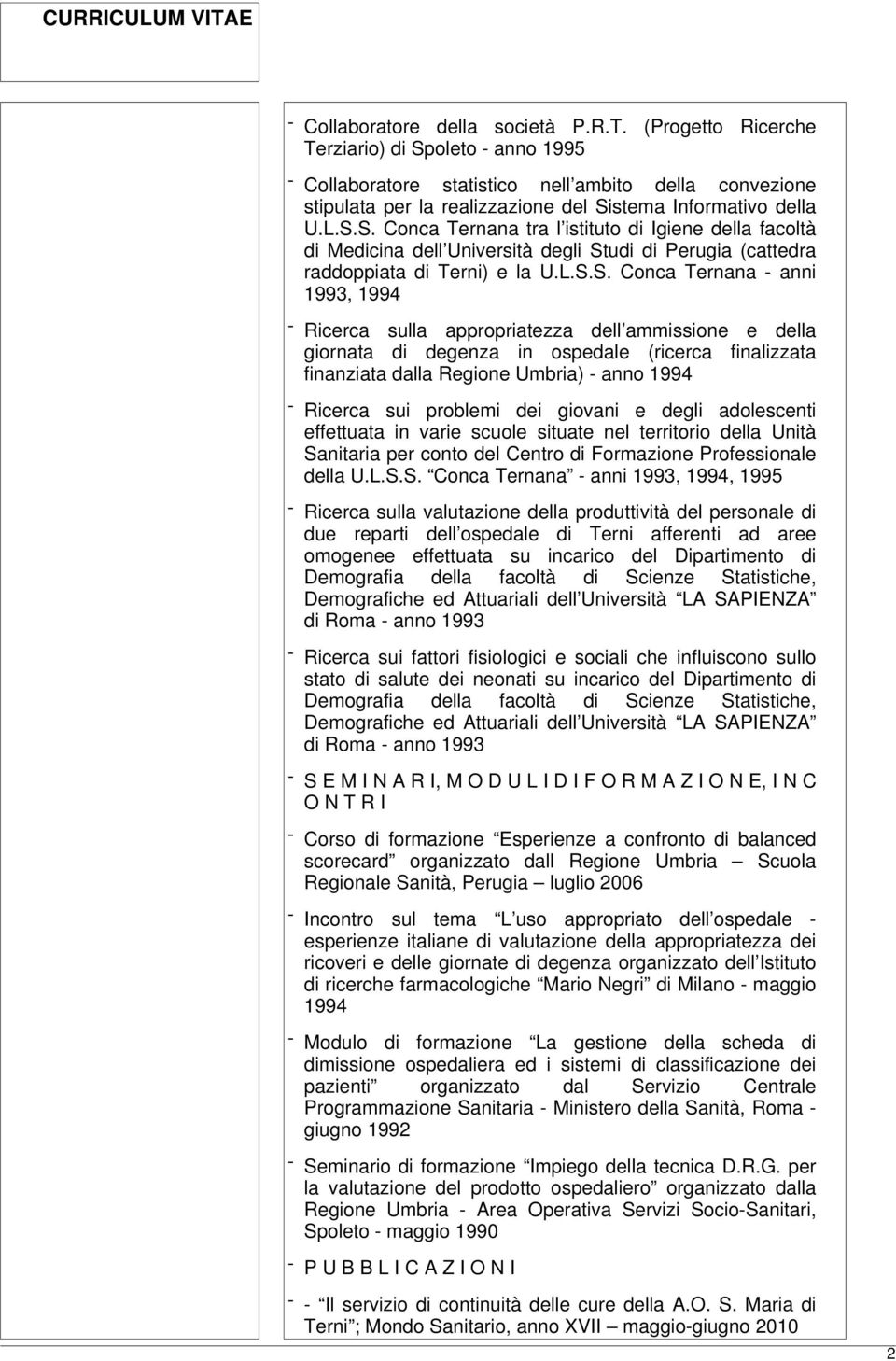 L.S.S. Conca Ternana - anni 1993, 1994 - Ricerca sulla appropriatezza dell ammissione e della giornata di degenza in ospedale (ricerca finalizzata finanziata dalla Regione Umbria) - anno 1994 -