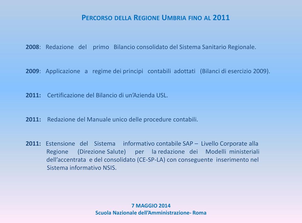 2011: Redazione del Manuale unico delle procedure contabili.