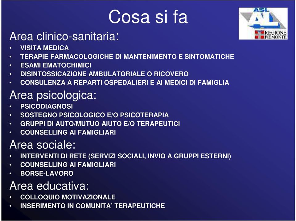 SOSTEGNO PSICOLOGICO E/O PSICOTERAPIA GRUPPI DI AUTO/MUTUO AIUTO E/O TERAPEUTICI COUNSELLING AI FAMIGLIARI Area sociale: INTERVENTI DI