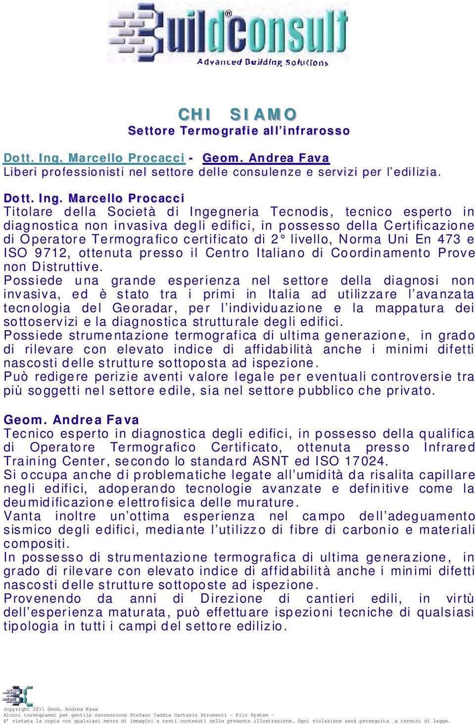 rmogra fico certificato di 2 livello, Norma Uni En 473 e ISO 9 712, otte nuta pr esso il Cen tr o Italian o di Co ordin amento Prove non Distruttive.