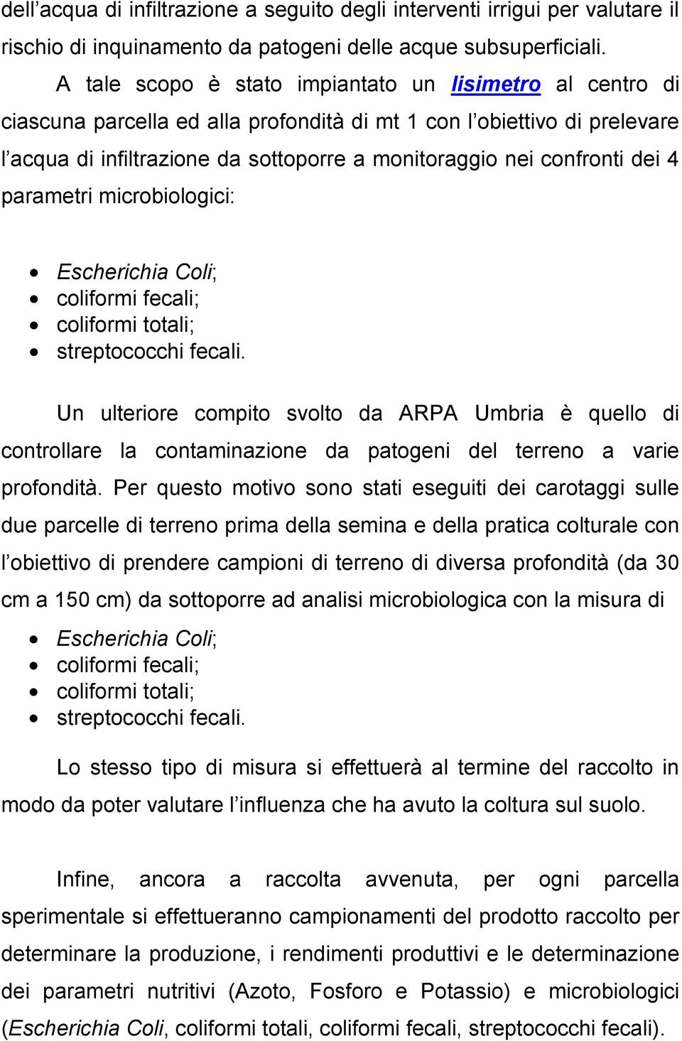 parametri microbiologici: Un ulteriore compito svolto da ARPA Umbria è quello controllare la contaminazione da patogeni del terreno a varie profontà.