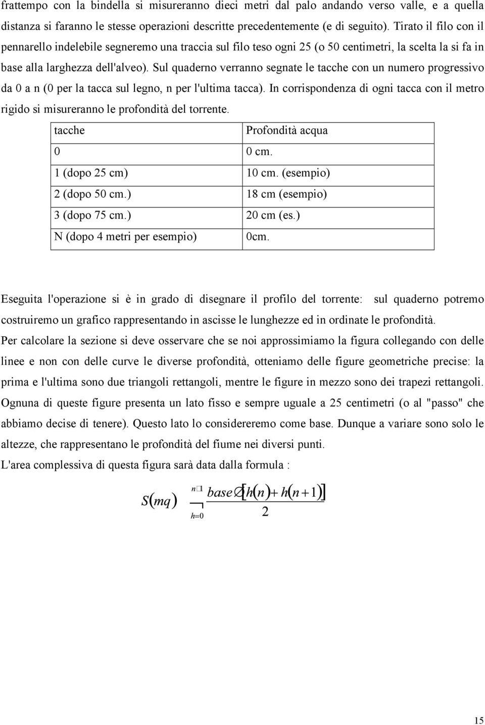 Sul quaderno verranno segnate le tacche con un numero progressivo da 0 a n (0 per la tacca sul legno, n per l'ultima tacca).