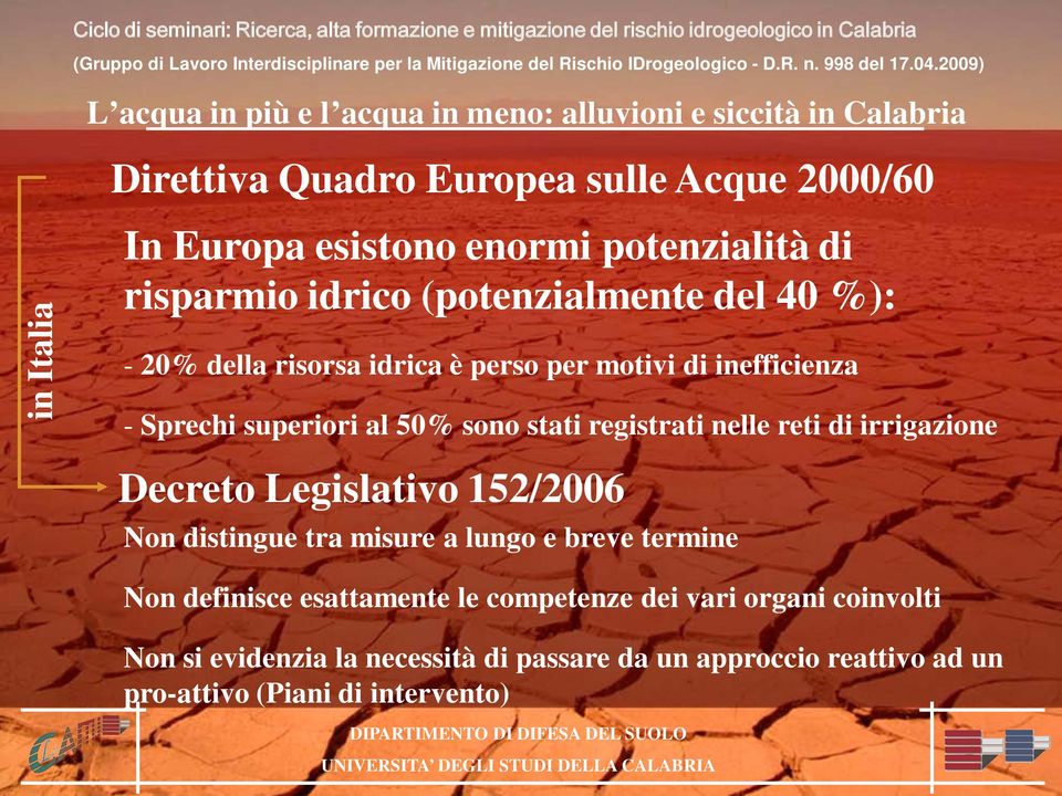 reti di irrigazione Decreto Legislativo 152/2006 Non distingue tra misure a lungo e breve termine Non definisce esattamente le