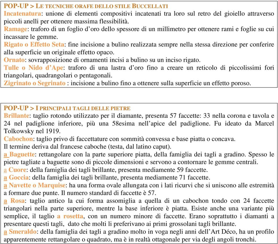 Rigato o Effetto Seta: fine incisione a bulino realizzata sempre nella stessa direzione per conferire alla superficie un originale effetto opaco.