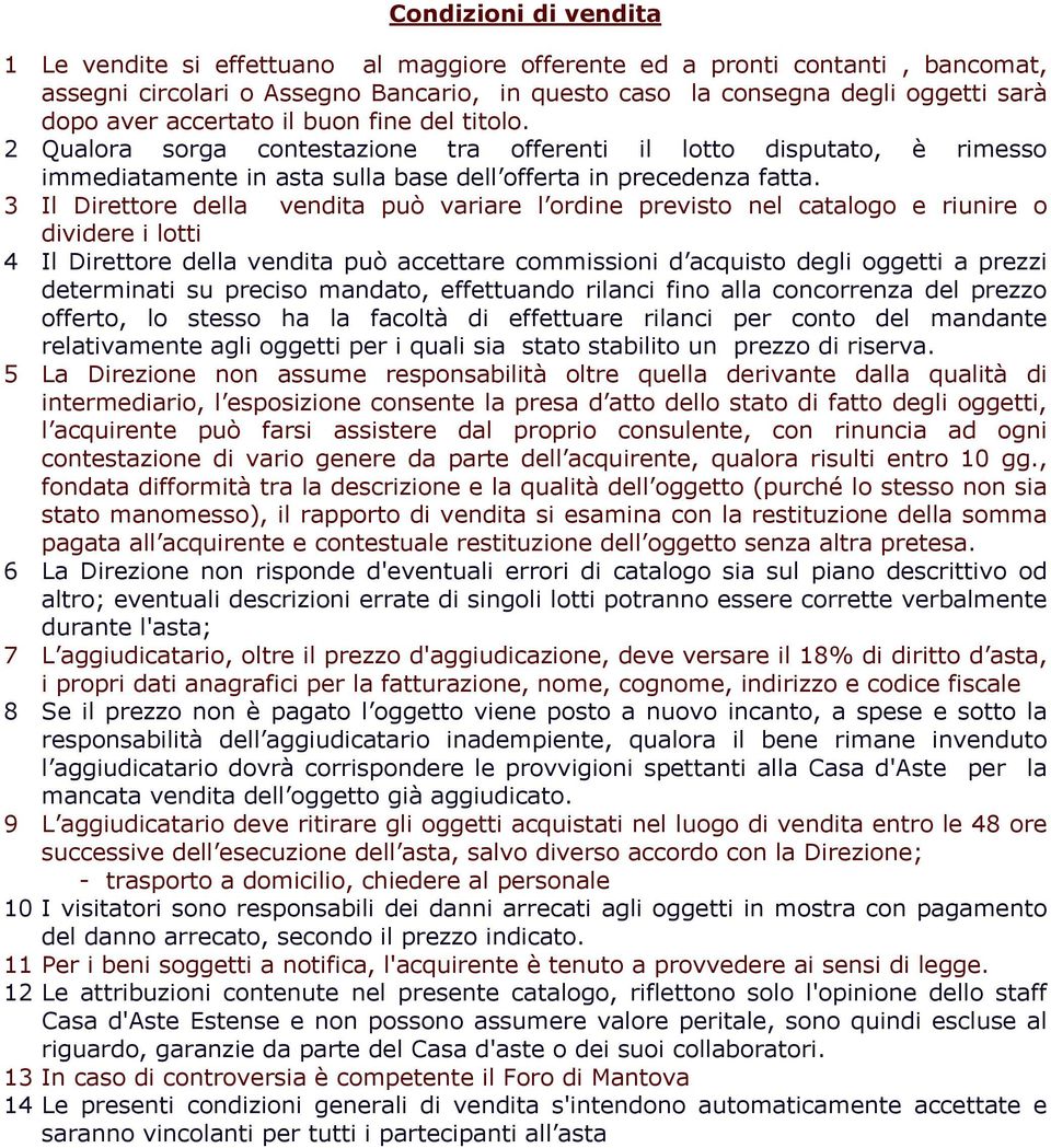 3 Il Direttore della vendita può variare l ordine previsto nel catalogo e riunire o dividere i lotti 4 Il Direttore della vendita può accettare commissioni d acquisto degli oggetti a prezzi