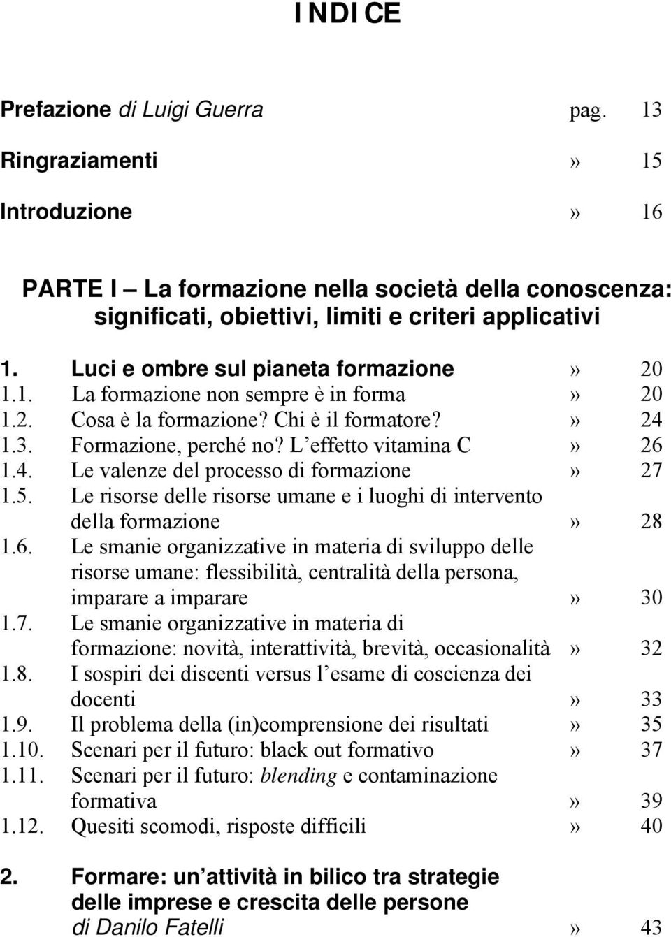 5. Le risorse delle risorse umane e i luoghi di intervento della formazione» 28 1.6.