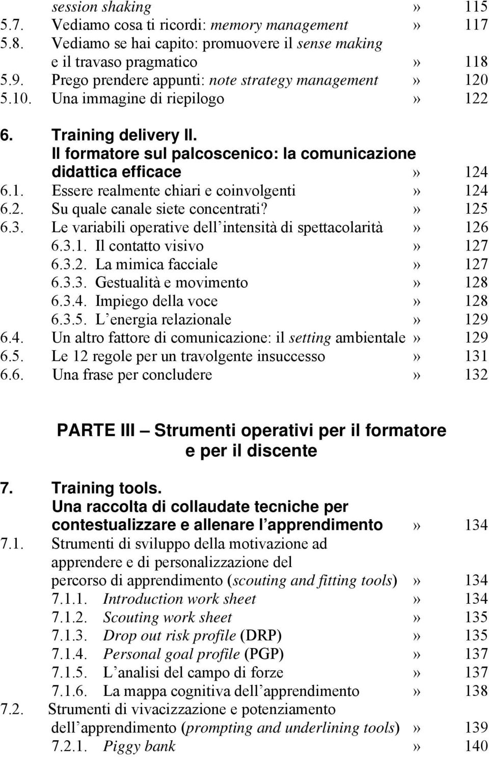 2. Su quale canale siete concentrati?» 125 6.3. Le variabili operative dell intensità di spettacolarità» 126 6.3.1. Il contatto visivo» 127 6.3.2. La mimica facciale» 127 6.3.3. Gestualità e movimento» 128 6.