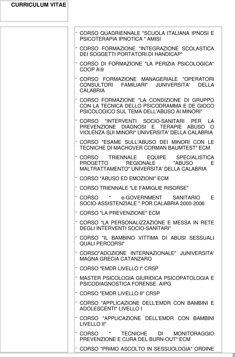 PSICOLOGICO SUL TEMA DELL'ABUSO AI MINORI" - CORSO "INTERVENTI SOCIO-SANITARI PER LA PREVENZIONE DIAGNOSI E TERAPIE ABUSO O VIOLENZA SUI MINORI" UNIVERSITA' DELLA - CORSO "ESAME SULL'ABUSO DEI MINORI