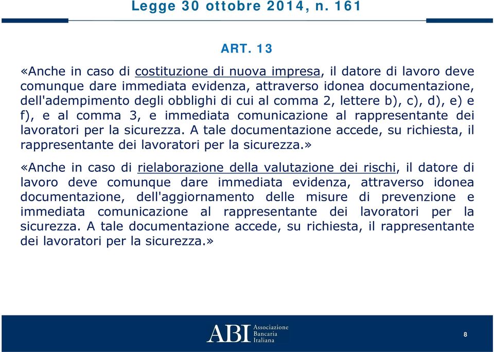 lettere b), c), d), e) e f), e al comma 3, e immediata comunicazione al rappresentante dei lavoratori per la sicurezza.