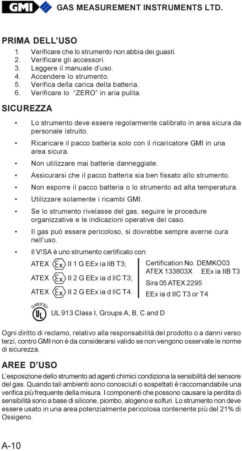 Ricaricare il pacco batteria solo con il ricaricatore GMI in una area sicura. Non utilizzare mai batterie danneggiate. Assicurarsi che il pacco batteria sia ben fissato allo strumento.