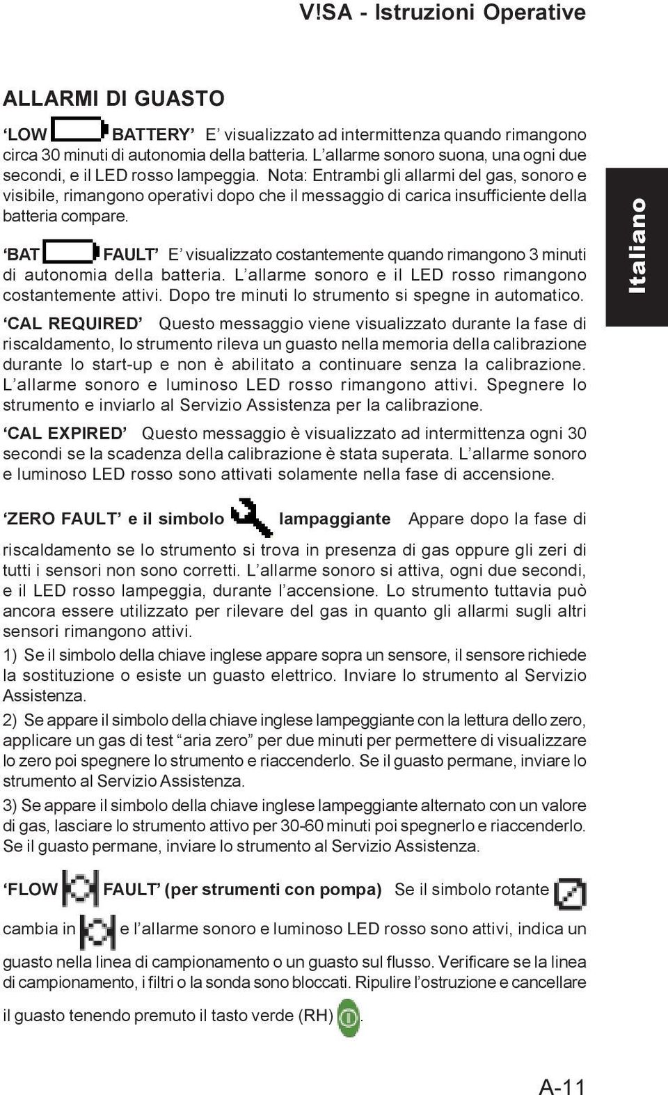 Nota: Entrambi gli allarmi del gas, sonoro e visibile, rimangono operativi dopo che il messaggio di carica insufficiente della batteria compare.