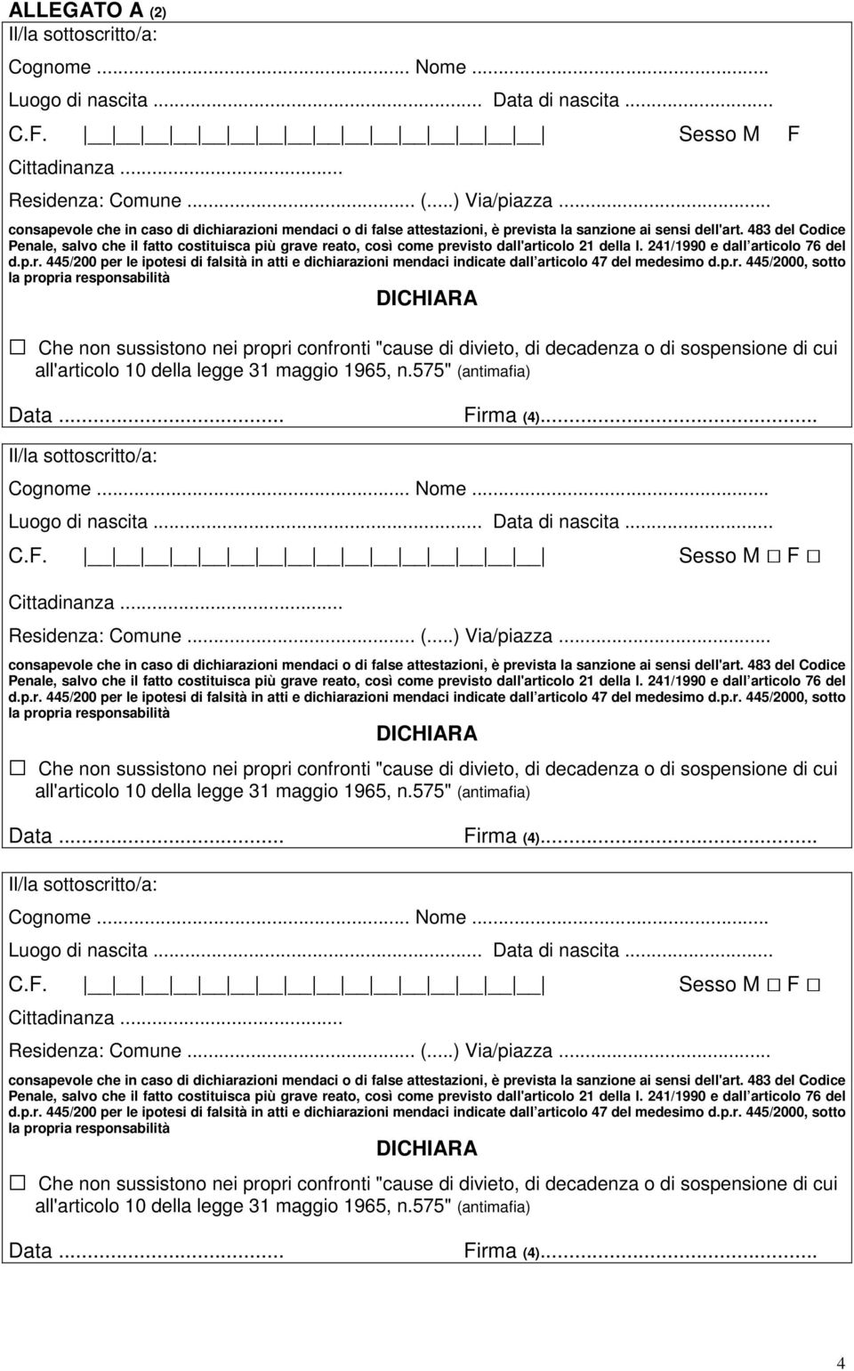 483 del Codice Penale, salvo che il fatto costituisca più grave reato, così come previsto dall'articolo 21 della l. 241/1990 e dall articolo 76 del d.p.r. 445/200 per le ipotesi di falsità in atti e dichiarazioni mendaci indicate dall articolo 47 del medesimo d.