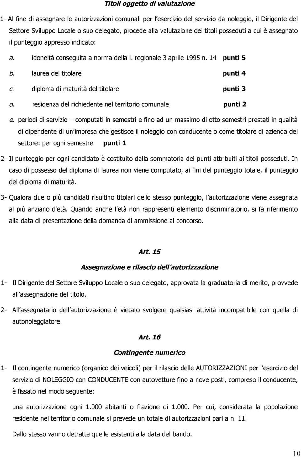 diploma di maturità del titolare punti 3 d. residenza del richiedente nel territorio comunale punti 2 e.