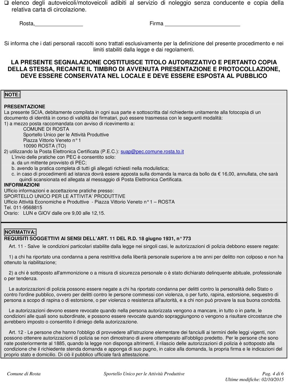 LA PRESENTE SEGNALAZIONE COSTITUISCE TITOLO AUTORIZZATIVO E PERTANTO COPIA DELLA STESSA, RECANTE IL TIMBRO DI AVVENUTA PRESENTAZIONE E PROTOCOLLAZIONE, DEVE ESSERE CONSERVATA NEL LOCALE E DEVE ESSERE