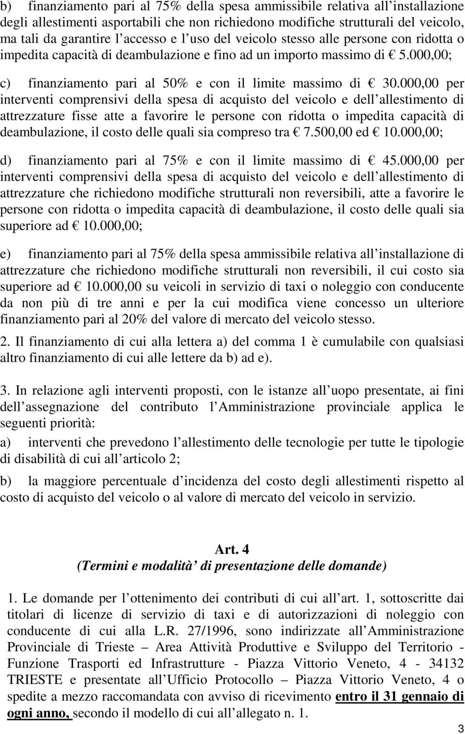 000,00 per interventi comprensivi della spesa di acquisto del veicolo e dell allestimento di attrezzature fisse atte a favorire le persone con ridotta o impedita capacità di deambulazione, il costo