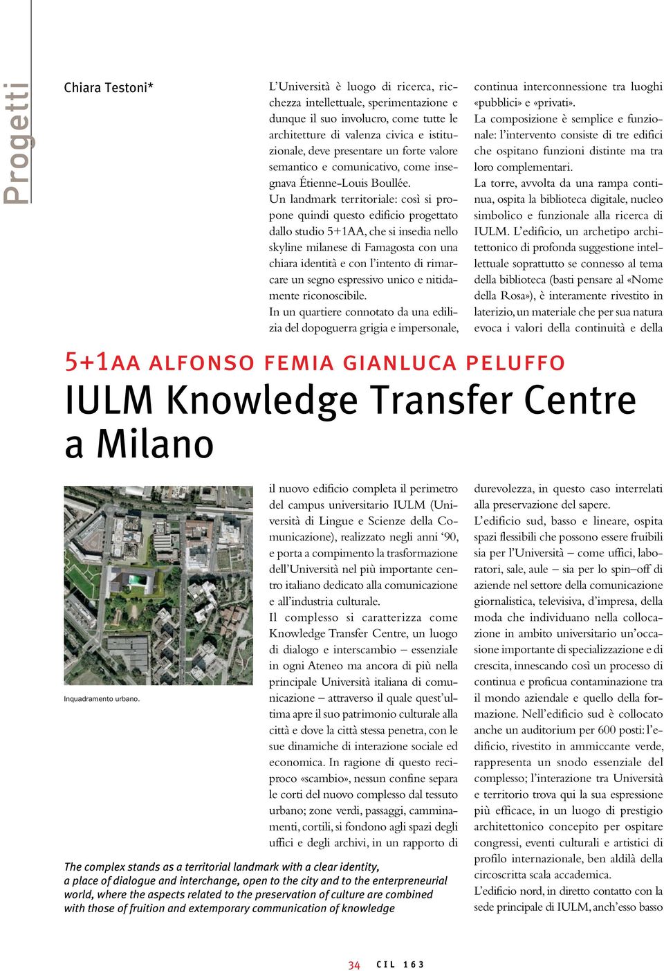 Un landmark territoriale: così si propone quindi questo edificio progettato dallo studio 5+1AA, che si insedia nello skyline milanese di Famagosta con una chiara identità e con l intento di rimarcare