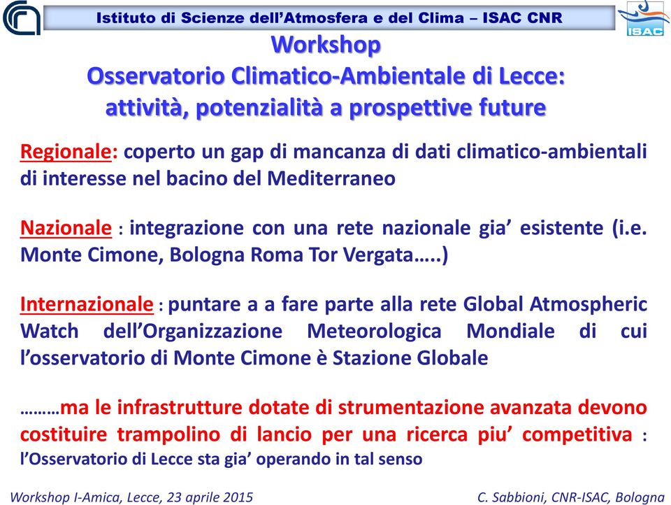 .) Internazionale : puntare a a fare parte alla rete Global Atmospheric Watch dell Organizzazione Meteorologica Mondiale di cui l osservatorio di Monte Cimone è