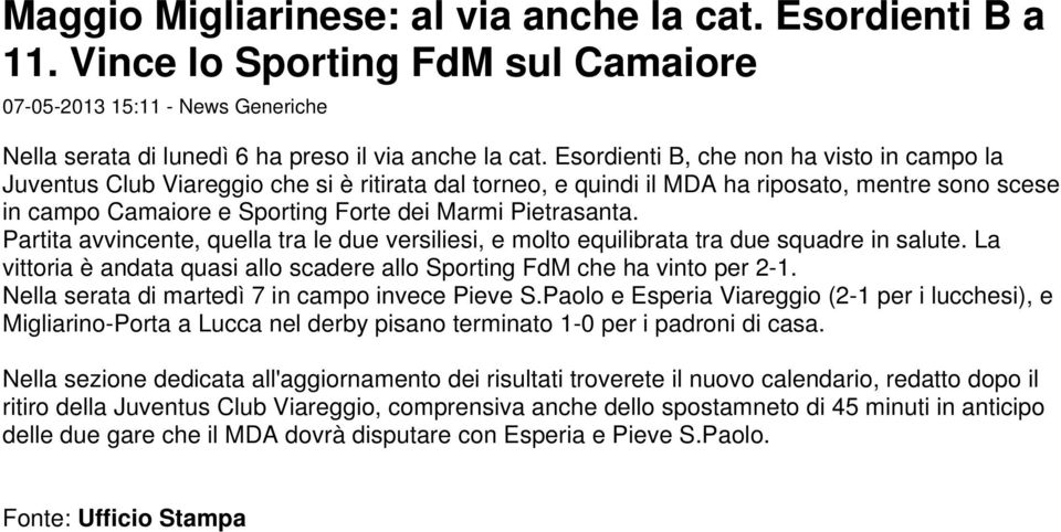 Pietrasanta. Partita avvincente, quella tra le due versiliesi, e molto equilibrata tra due squadre in salute. La vittoria è andata quasi allo scadere allo Sporting FdM che ha vinto per 2-1.