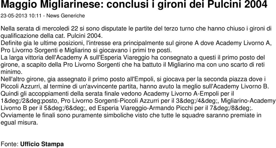 Definite gia le ultime posizioni, l'intresse era principalmente sul girone A dove Academy Livorno A, Pro Livorno Sorgenti e Migliarino si giocavano i primi tre posti.