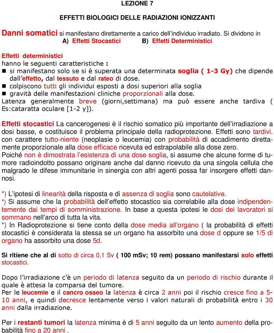 dipende dall effetto, dal tessuto e dal rateo di dose. colpiscono tutti gli individui esposti a dosi superiori alla soglia gravità delle manifestazioni cliniche proporzionali alla dose.